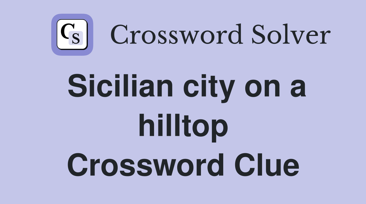 Sicilian city on a hilltop Crossword Clue