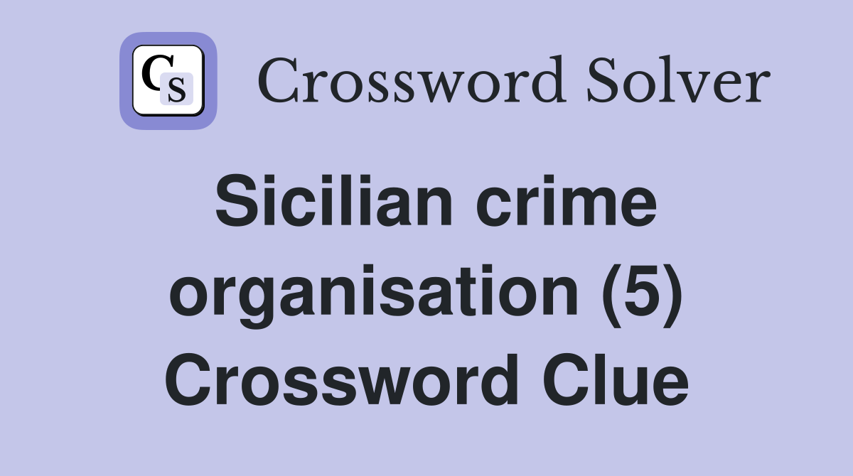 Sicilian crime organisation (5) Crossword Clue