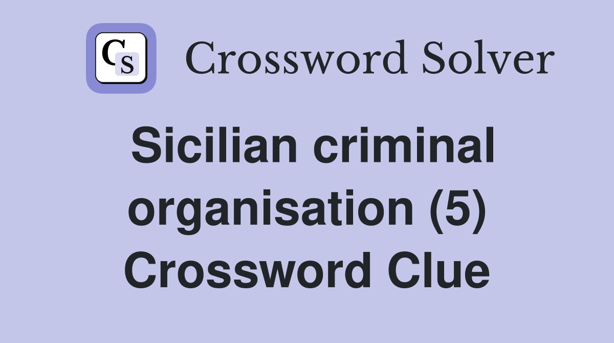 Sicilian criminal organisation (5) Crossword Clue