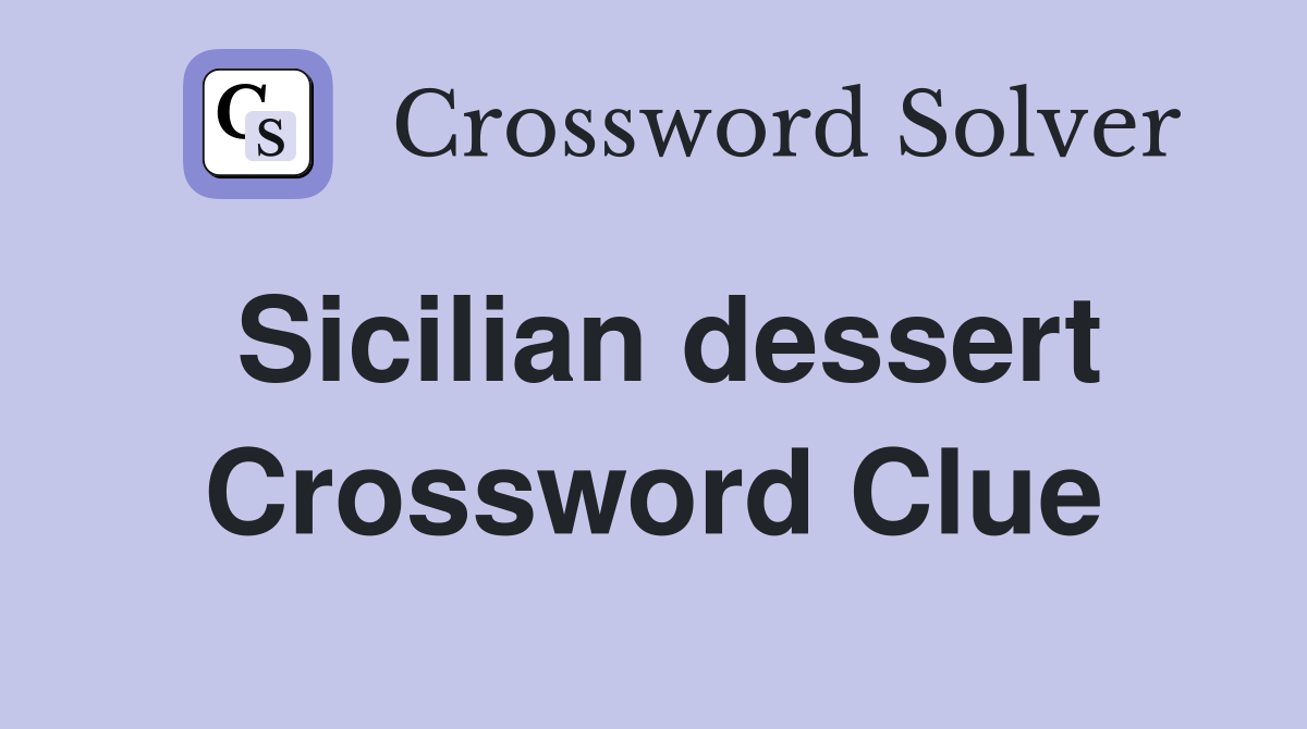 Sicilian dessert Crossword Clue