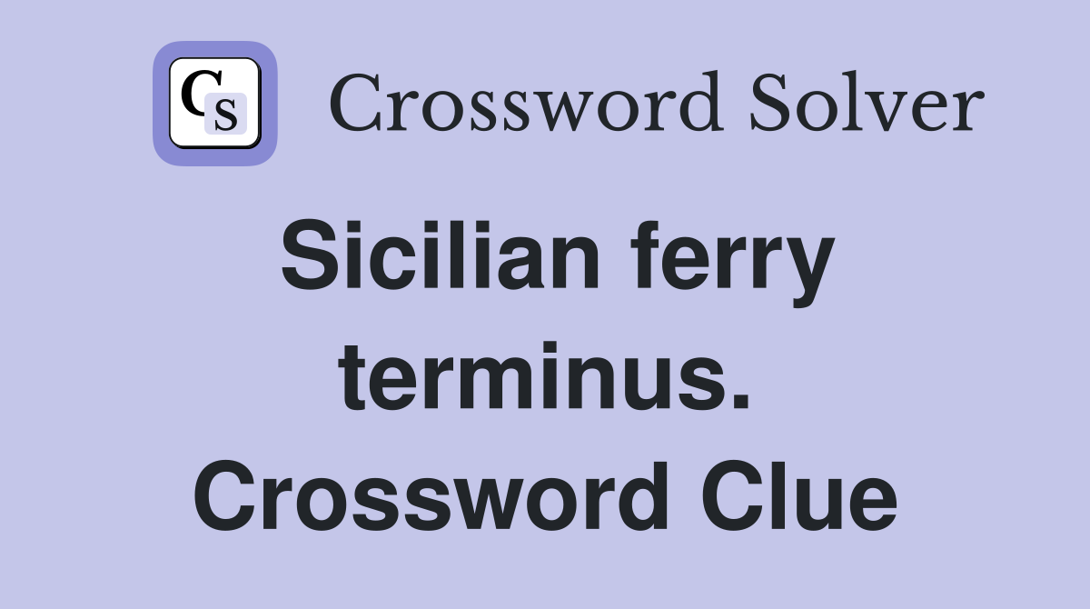 Sicilian ferry terminus. Crossword Clue
