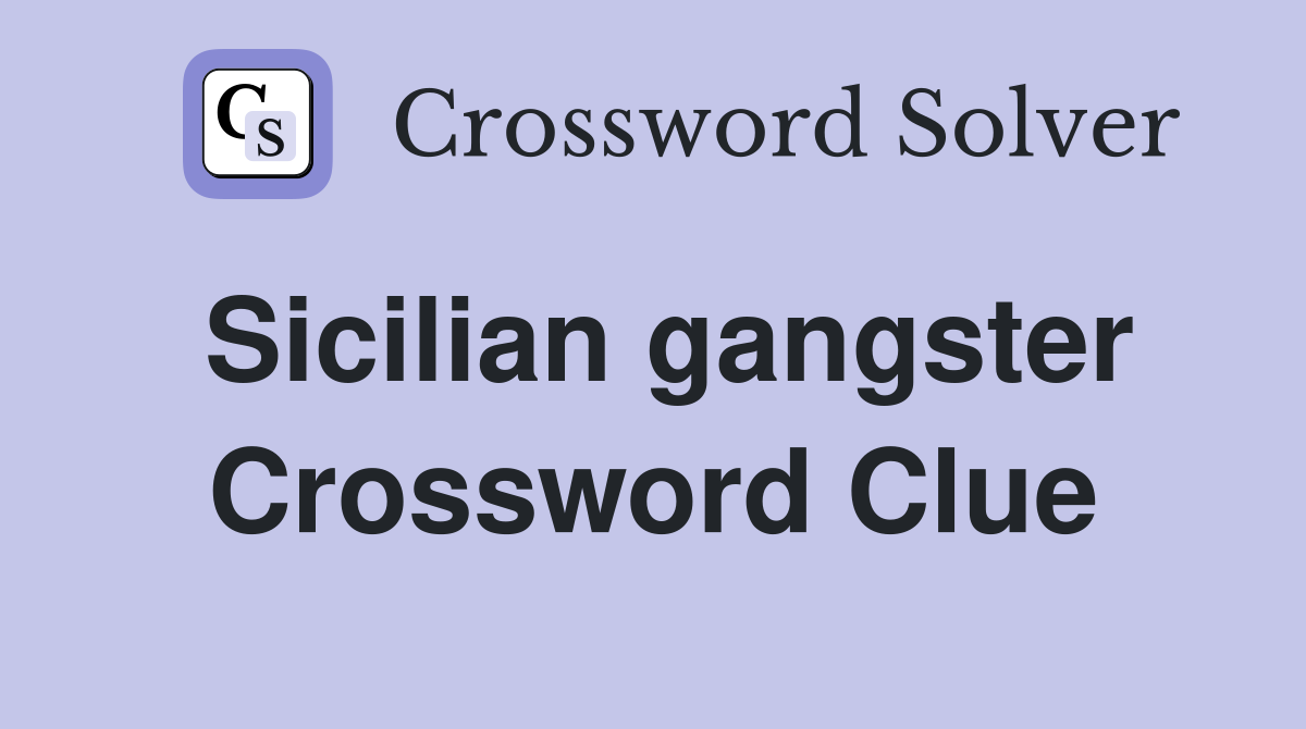 Sicilian gangster Crossword Clue