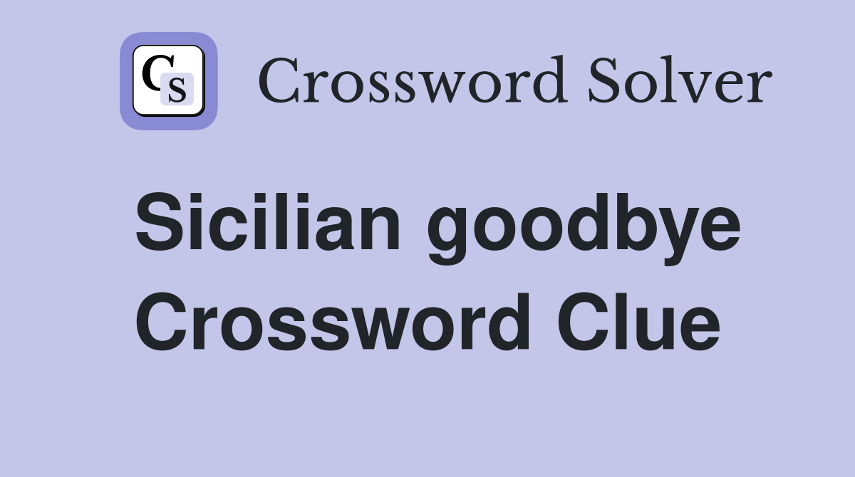Sicilian goodbye Crossword Clue
