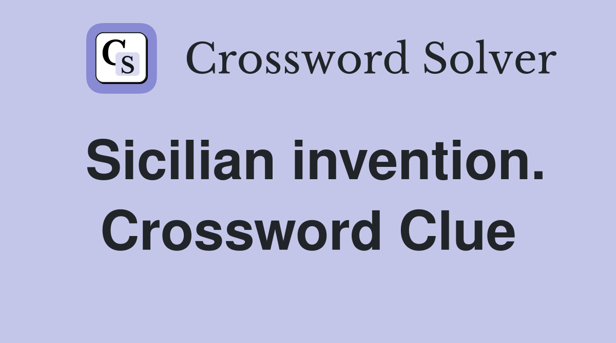 Sicilian invention. Crossword Clue