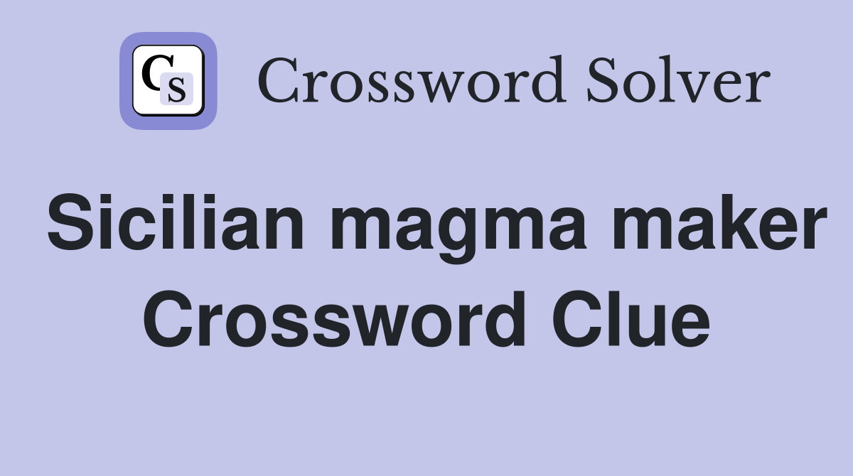 Sicilian magma maker Crossword Clue