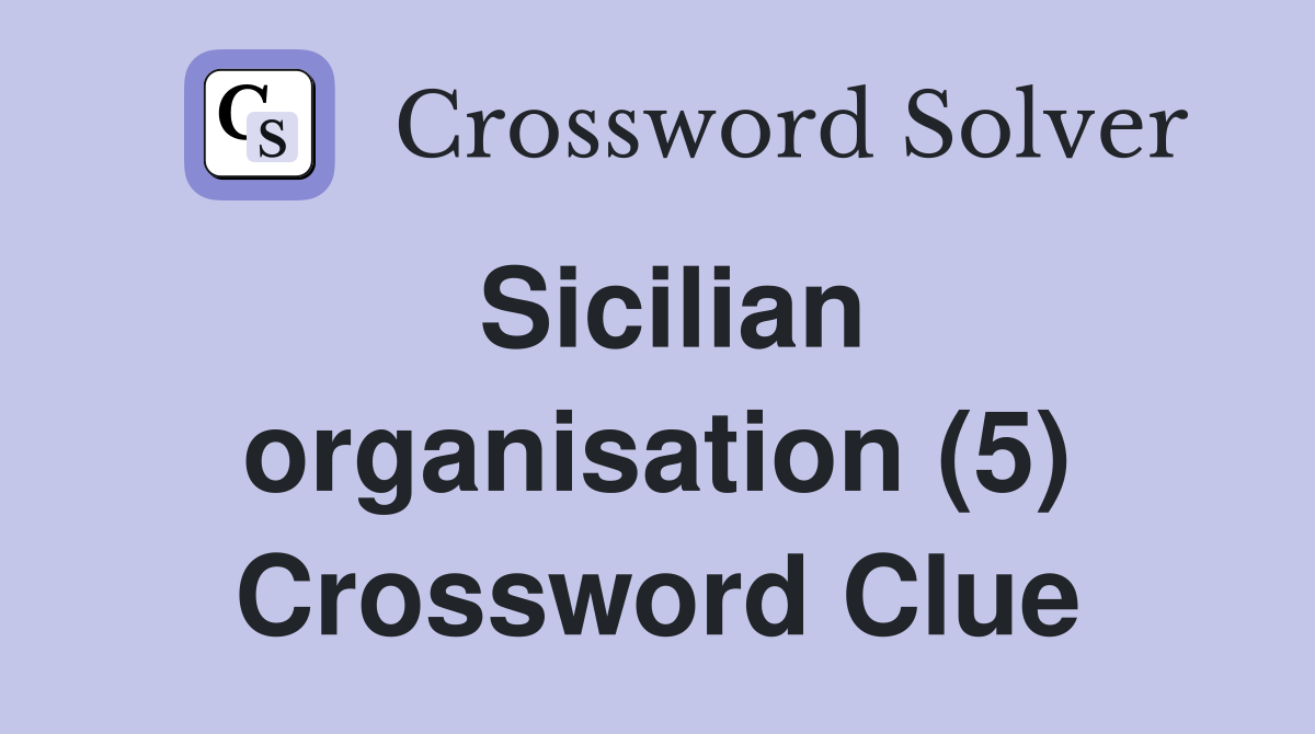 Sicilian organisation (5) Crossword Clue