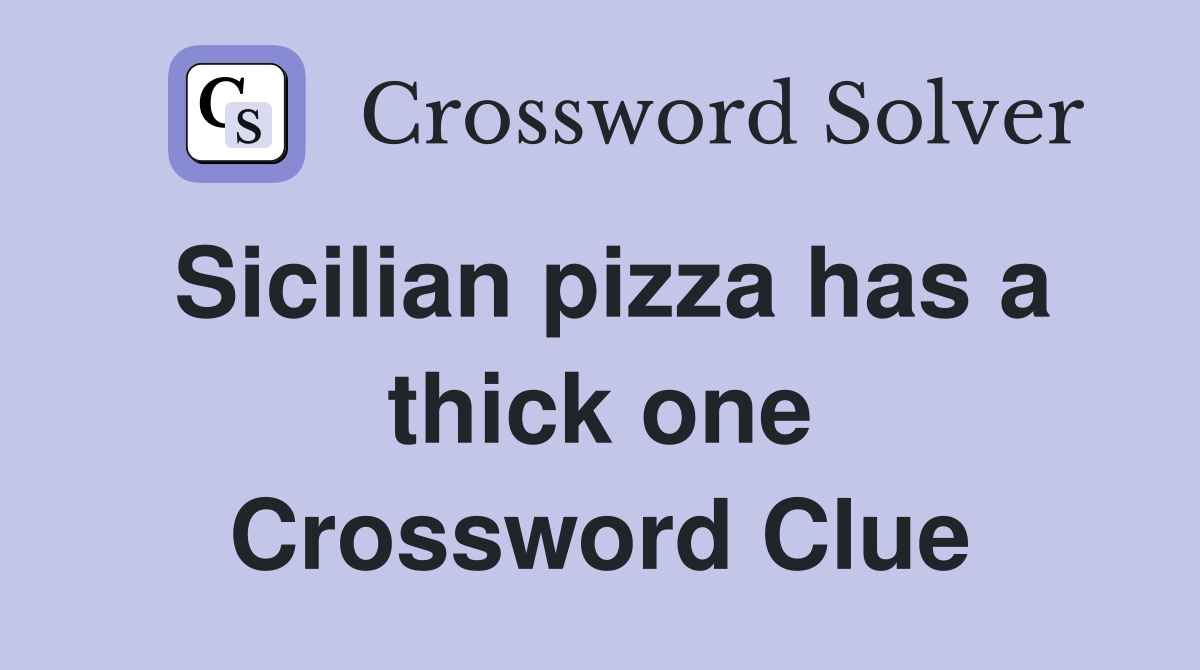Sicilian pizza has a thick one Crossword Clue