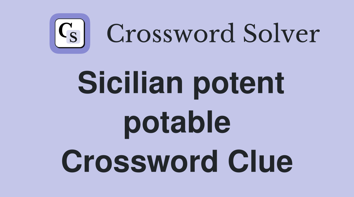 Sicilian potent potable Crossword Clue