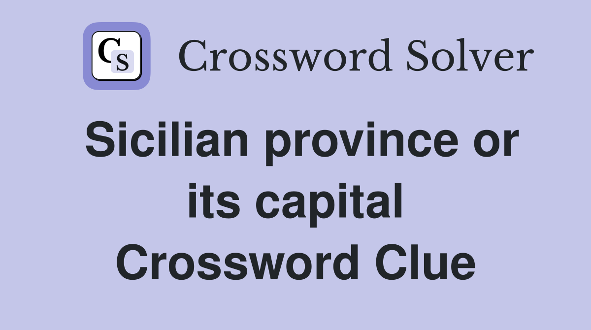 Sicilian province or its capital Crossword Clue