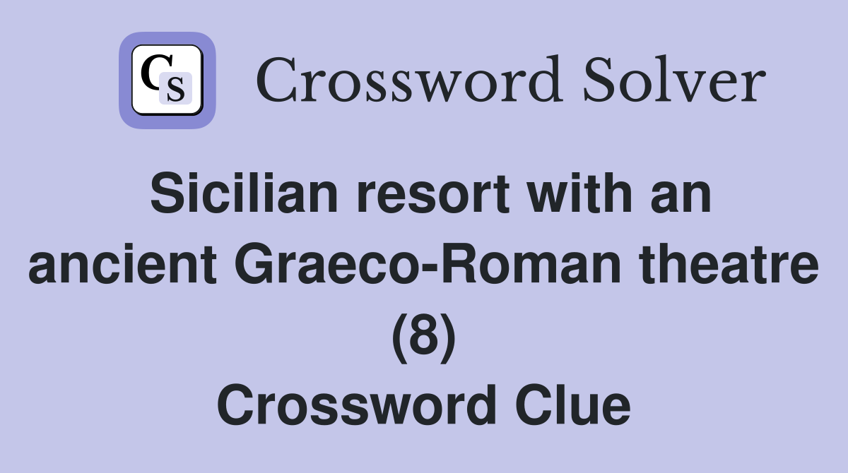Sicilian resort with an ancient Graeco-Roman theatre (8) Crossword Clue