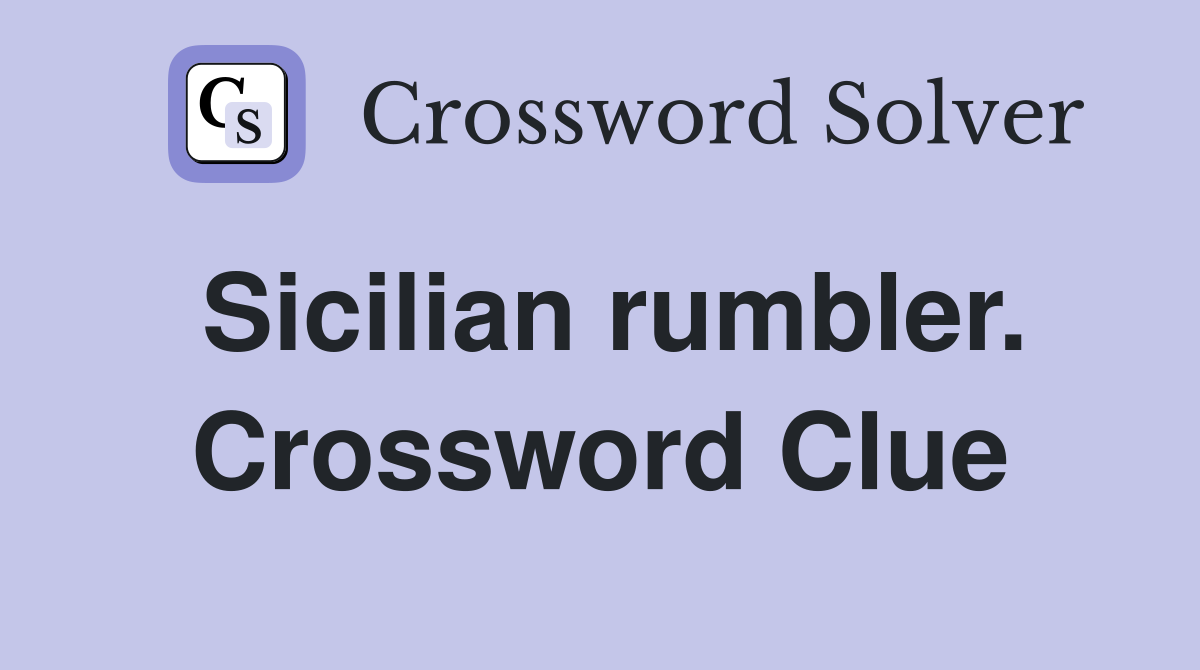 Sicilian rumbler. Crossword Clue