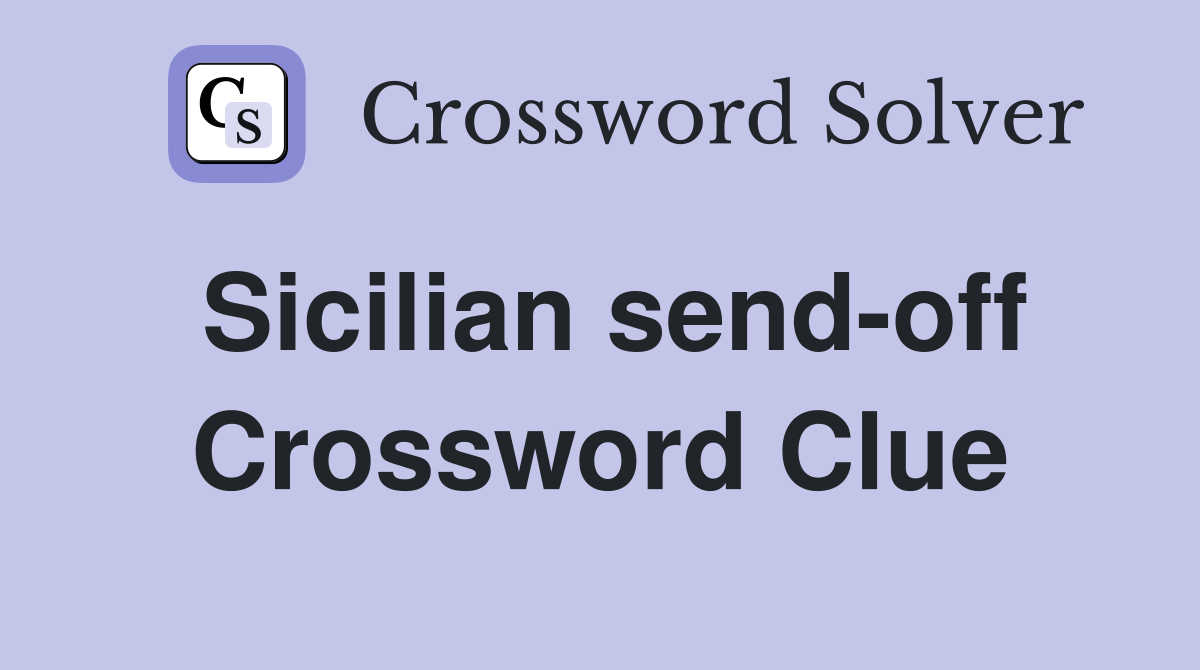 Sicilian send-off Crossword Clue