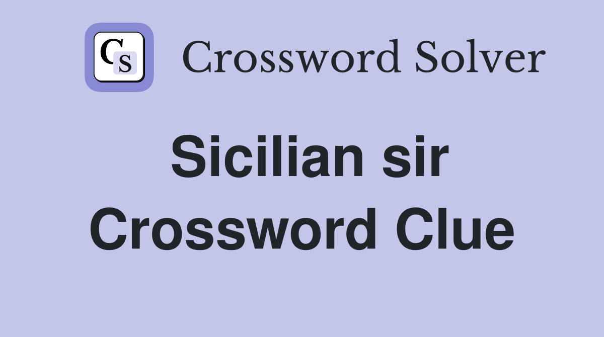 Sicilian sir Crossword Clue