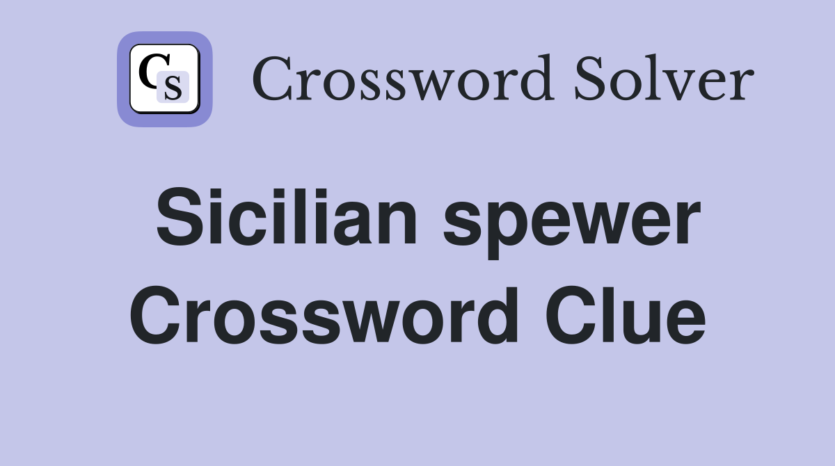 Sicilian spewer Crossword Clue Answers Crossword Solver