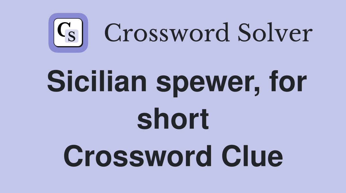Sicilian spewer, for short Crossword Clue