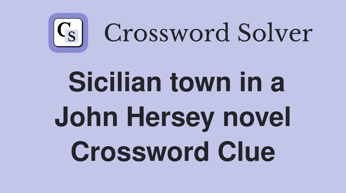 Sicilian town in a John Hersey novel Crossword Clue