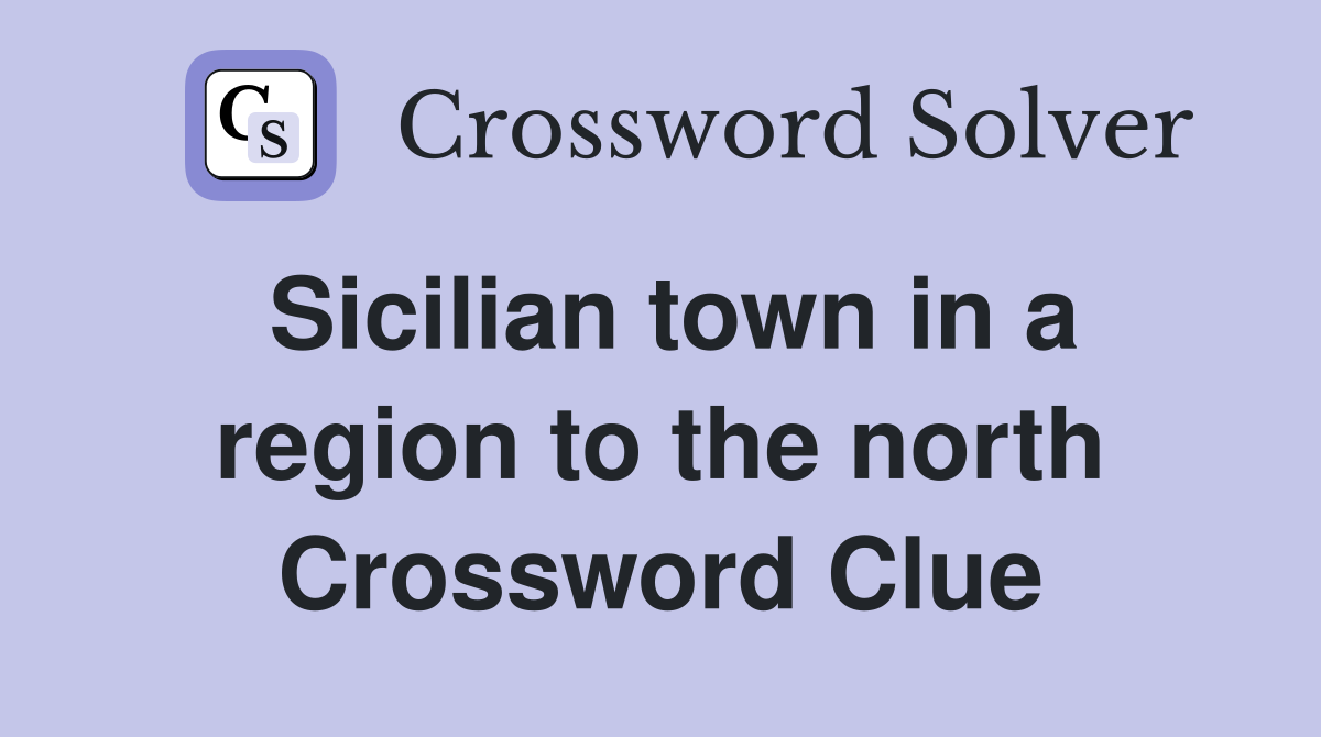 Sicilian town in a region to the north Crossword Clue