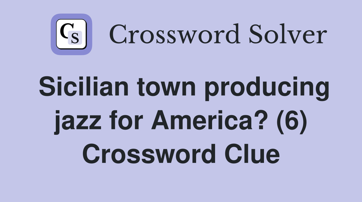 Sicilian town producing jazz for America? (6) Crossword Clue