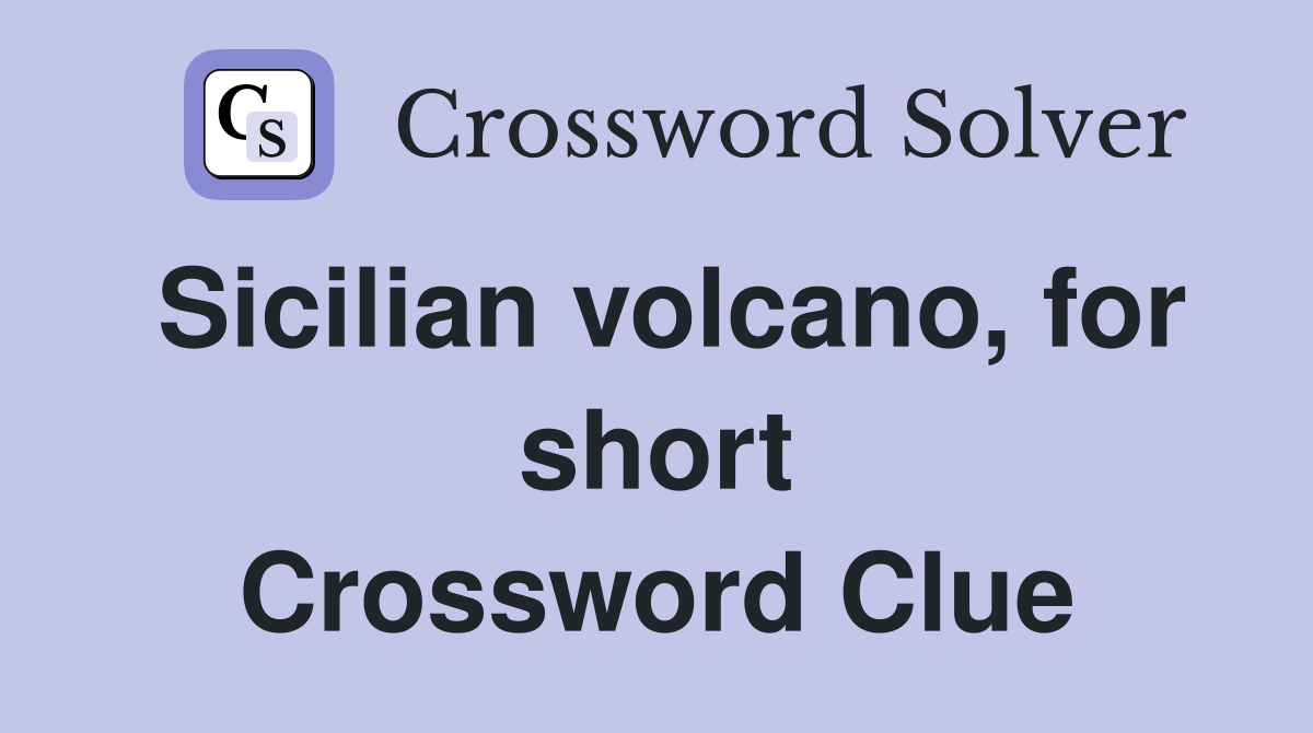 Sicilian volcano, for short Crossword Clue