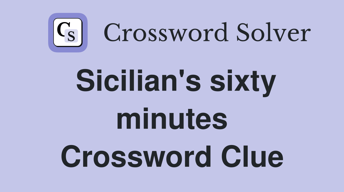 Sicilian's sixty minutes Crossword Clue