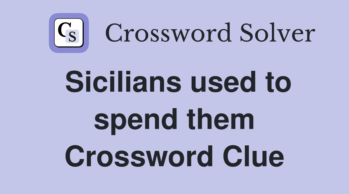 Sicilians used to spend them Crossword Clue
