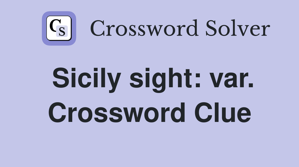 Sicily sight: var. Crossword Clue