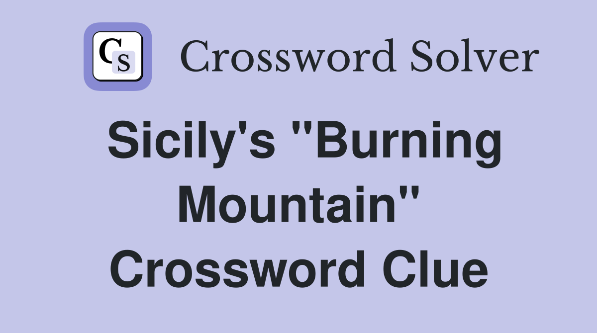Sicily's "Burning Mountain" Crossword Clue
