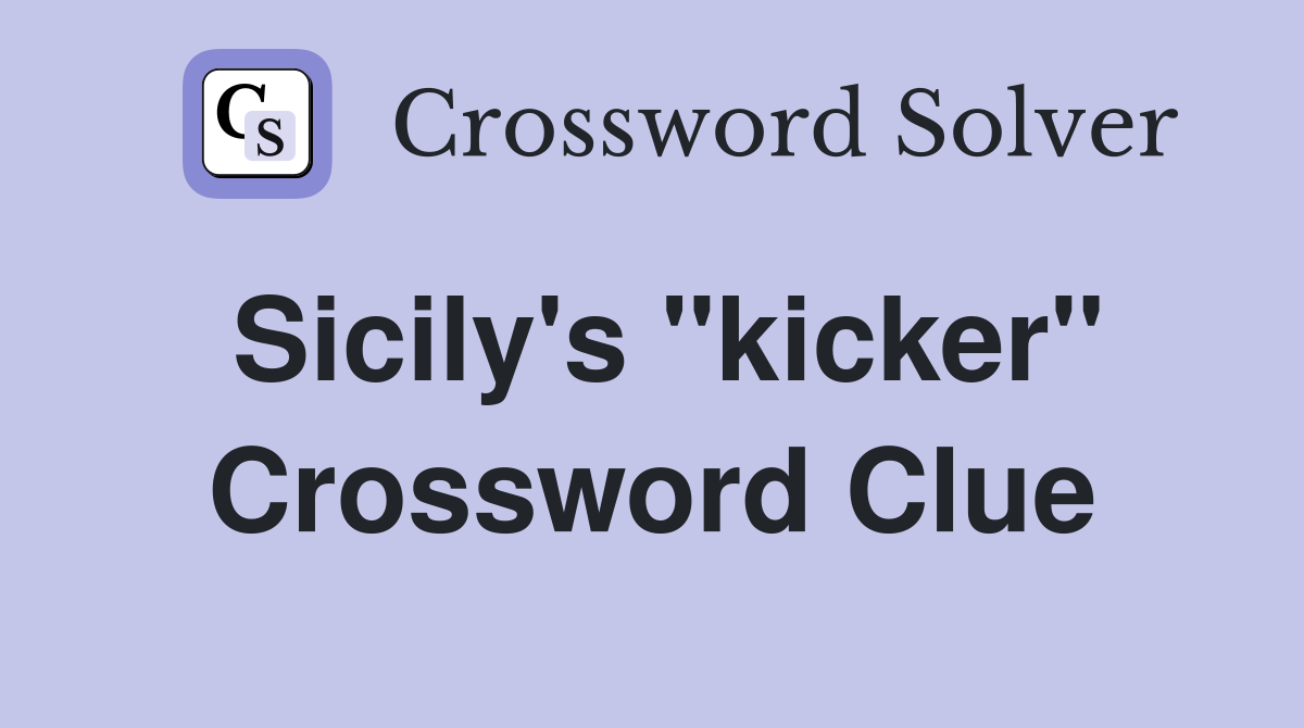 Sicily's "kicker" Crossword Clue