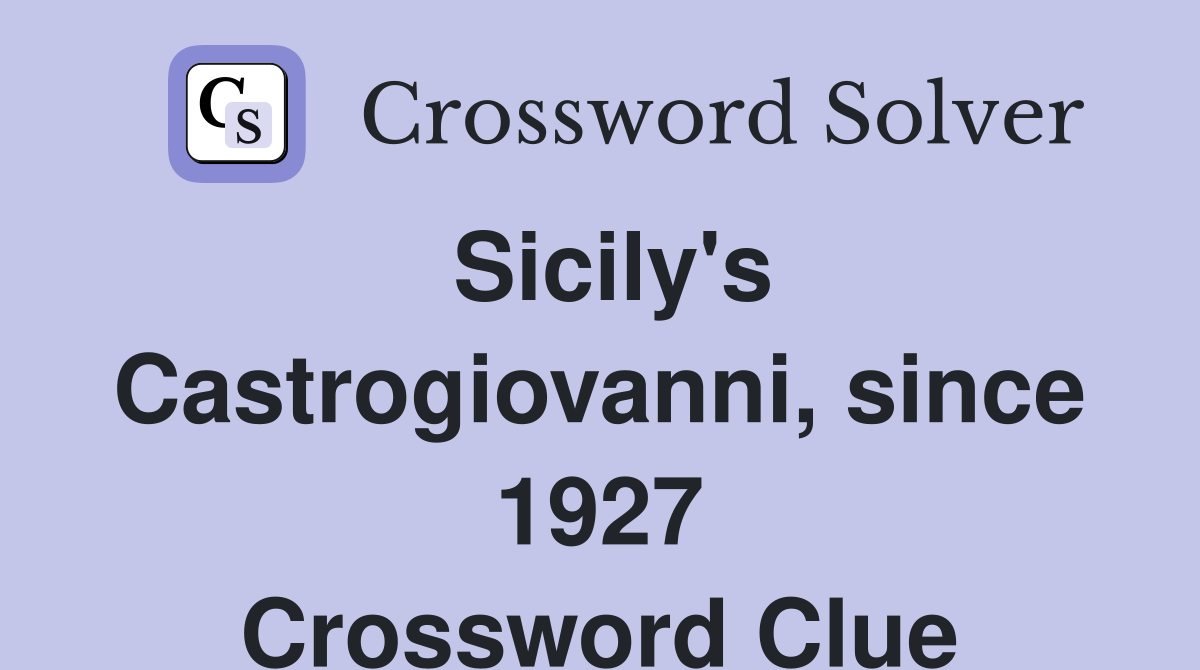 Sicily's Castrogiovanni, since 1927 Crossword Clue
