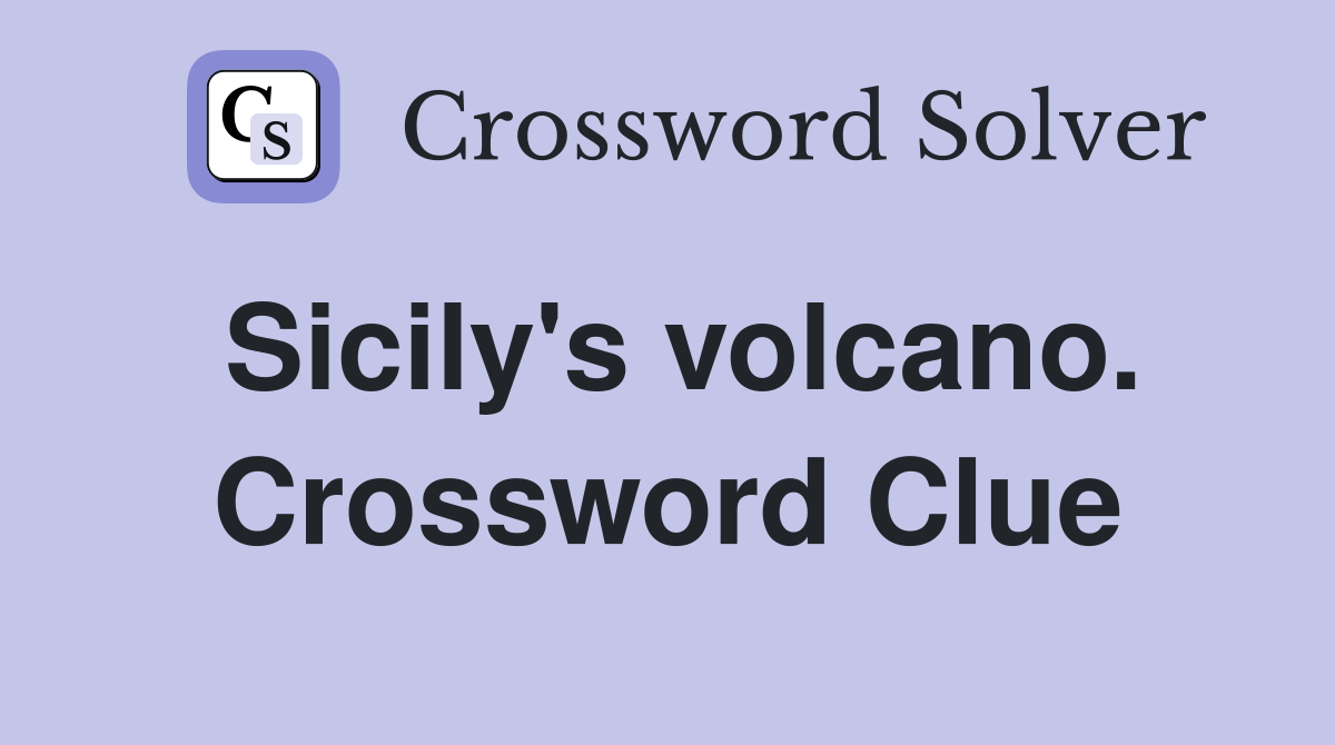 Sicily's volcano. Crossword Clue