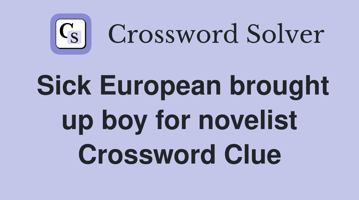 Sick European brought up boy for novelist Crossword Clue