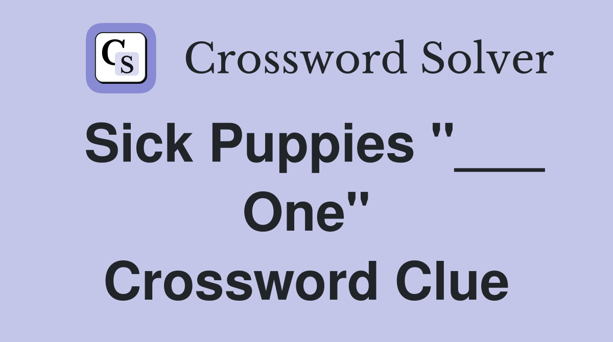 Sick Puppies "___ One" Crossword Clue
