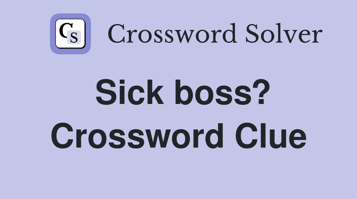 Sick boss? Crossword Clue