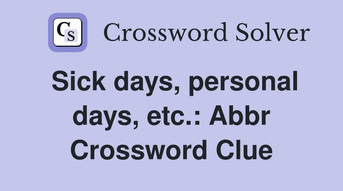 Sick days, personal days, etc.: Abbr Crossword Clue