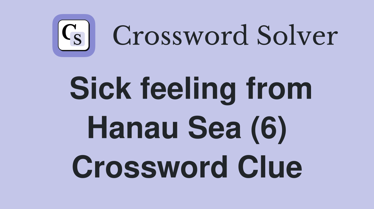 Sick feeling from Hanau Sea (6) Crossword Clue