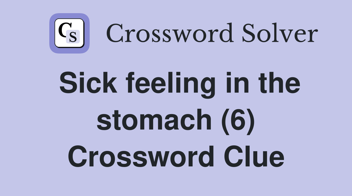 Sick feeling in the stomach (6) Crossword Clue