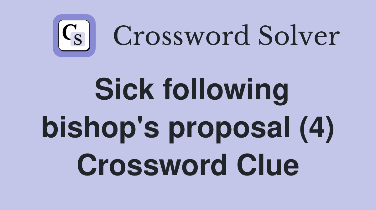 Sick following bishop's proposal (4) Crossword Clue
