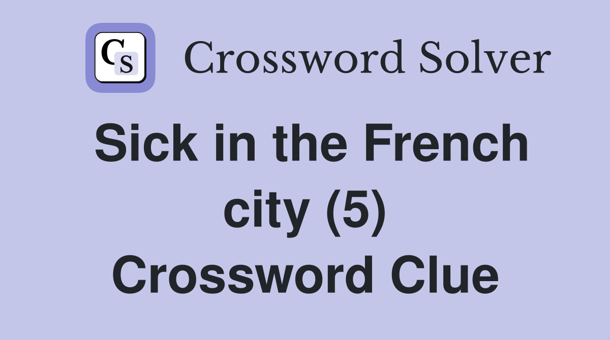 Sick in the French city (5) Crossword Clue
