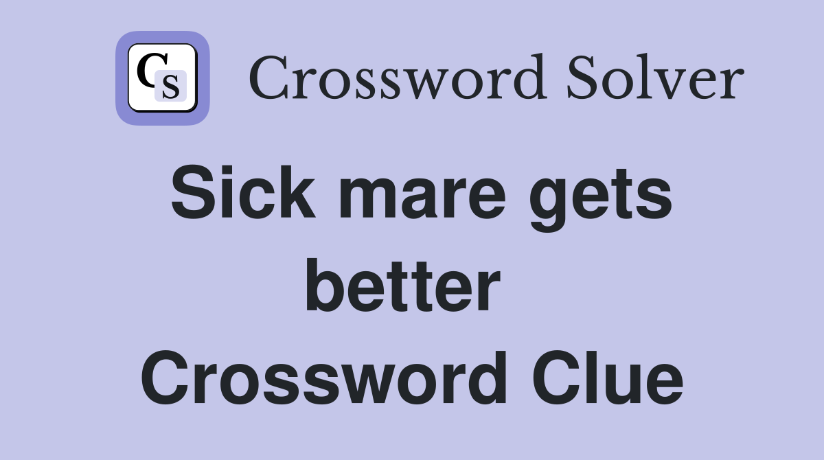 Sick mare gets better  Crossword Clue