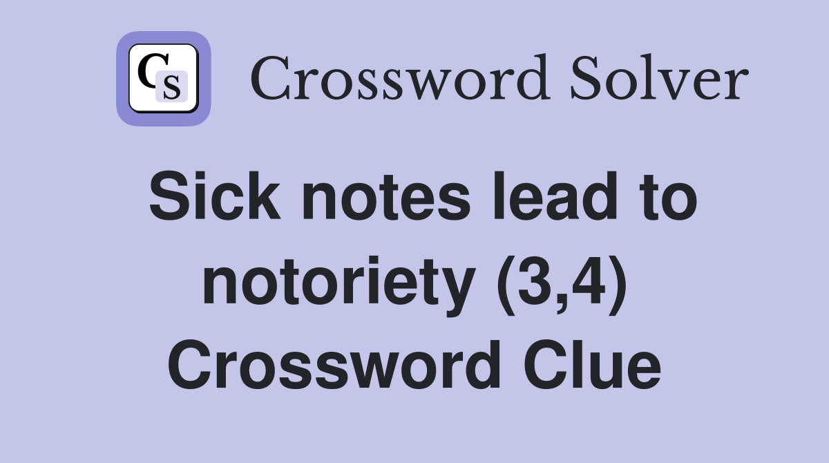Sick notes lead to notoriety (3,4) Crossword Clue