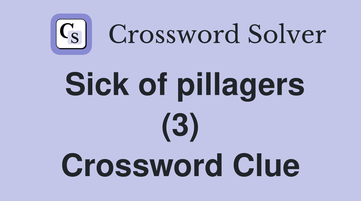 Sick of pillagers (3) Crossword Clue