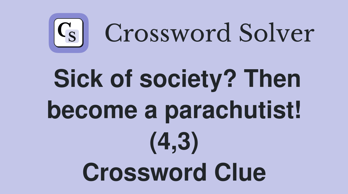 Sick of society? Then become a parachutist! (4,3) Crossword Clue