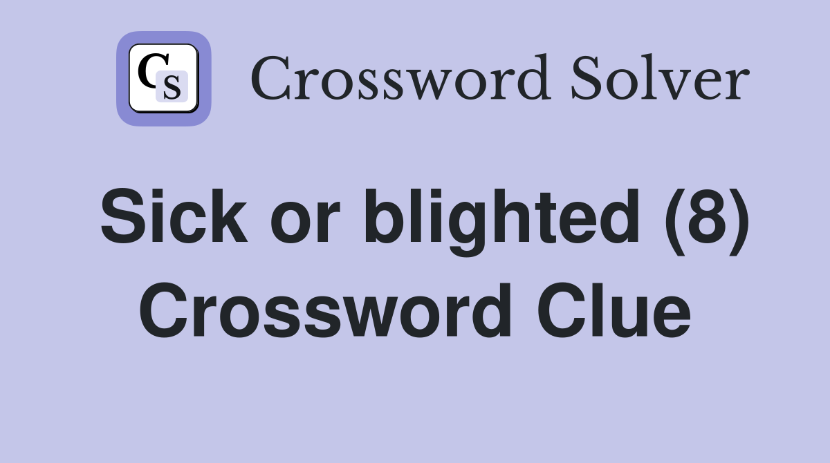 Sick or blighted (8) Crossword Clue