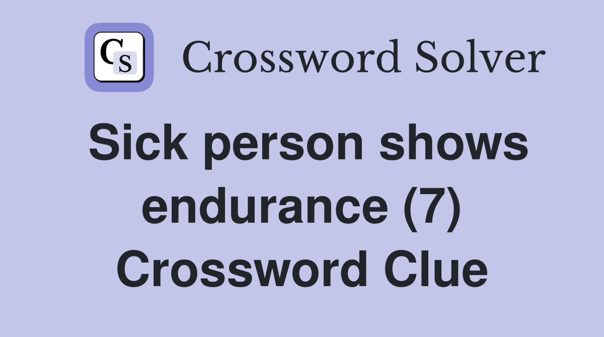 Sick person shows endurance (7) Crossword Clue