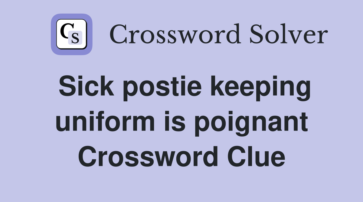 Sick postie keeping uniform is poignant Crossword Clue