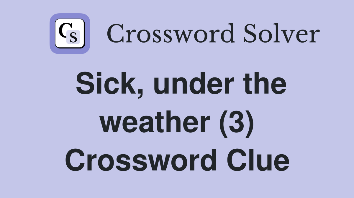 Sick, under the weather (3) Crossword Clue