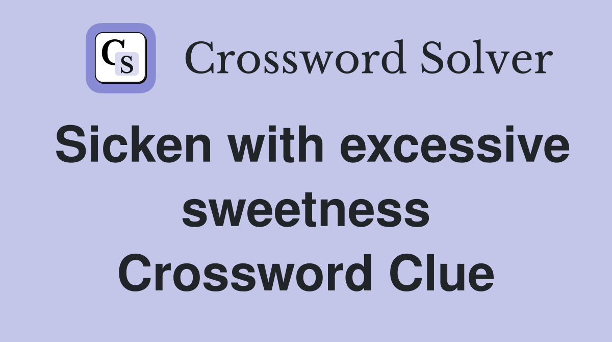Sicken with excessive sweetness Crossword Clue