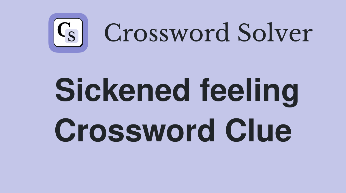 Sickened feeling Crossword Clue