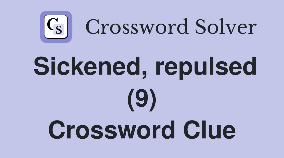 Sickened, repulsed (9) Crossword Clue