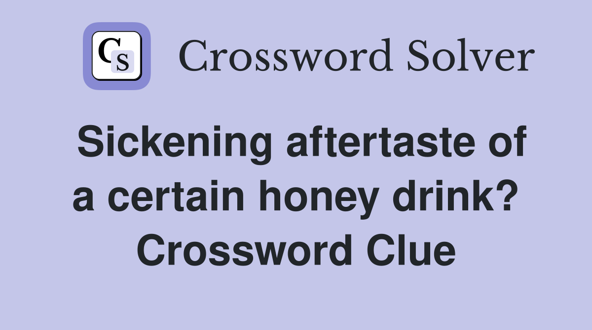 Sickening aftertaste of a certain honey drink? Crossword Clue